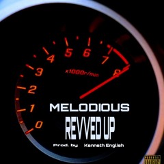 Melodious - Revved Up (Prod. By Kenneth English)