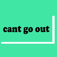 carnt go out