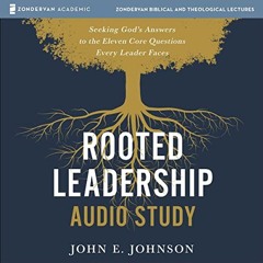 [GET] [EBOOK EPUB KINDLE PDF] Rooted Leadership Audio Study: Seeking God’s Answers to the Eleven C