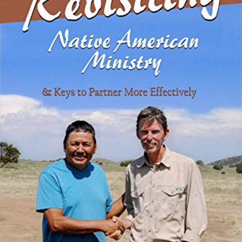 [ACCESS] KINDLE ✔️ Revisiting Native American Ministry: & Keys to Partner More Effect