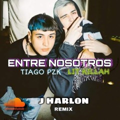 TIAGO PZK & LIT KILLAH - ENTRE NOSOTROS (J HARLON REMIX)