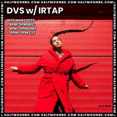 DVS w. IRTAP | HalfMoonBK Radio | 01.03.23
