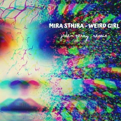 Mira Sthira - Weird Girl (Jaden Perry Remix)