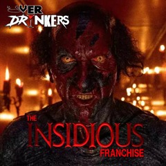 Ep 360: Overdrinkers - The Insidious Franchise