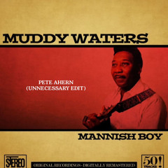 Mannish Boy  (pete ahern unnecessary edit)