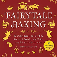 [Get] EBOOK 📦 Fairytale Baking: Delicious Treats Inspired by Hansel & Gretel, Snow W