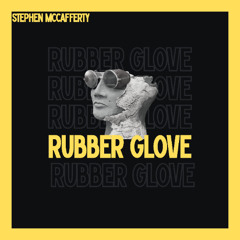 Stephen McCafferty - Rubber Glove