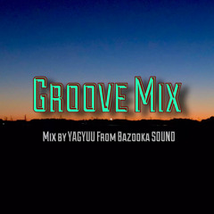Groove Mix Mix By YAGYUU From BAZOOKA SOUND