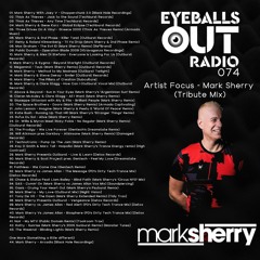 Eyeballs Out Radio 074 [Artist Focus - Mark Sherry - Tribute Mix]