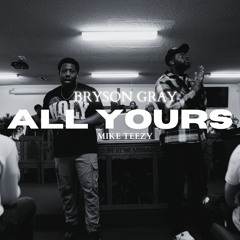 Bryson Gray - All Yours (ft. Mike Teezy)