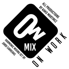 ON WORK MIX (All productions by Kako Martinez) - Harmonic Mixing set by Jordi Carreras