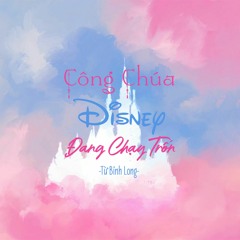Công chúa Disney đang chạy trốn - Từ Bỉnh Long