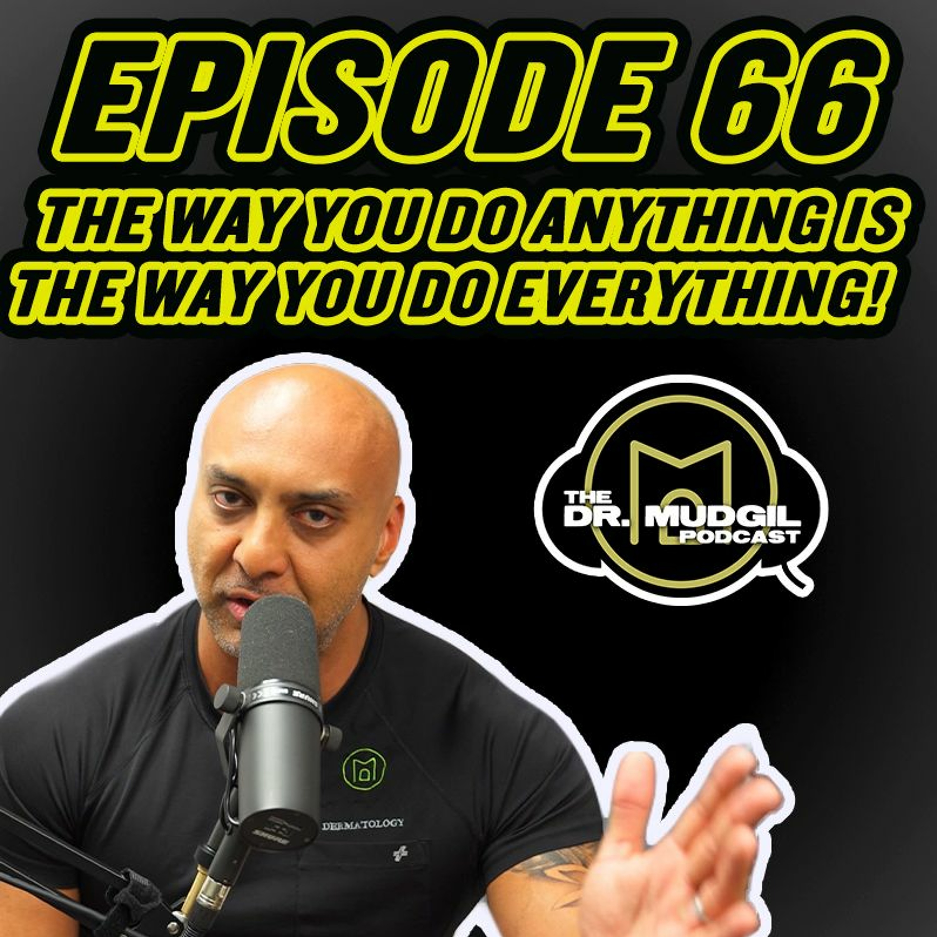 Episode 66 - The Way You Do Anything Is The Way You Do Everything!