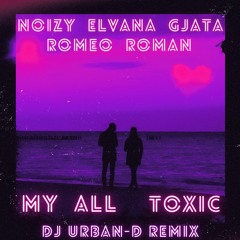 NOIZY FT. ELVANA GJATA, ROMEO & ROMAN - MY ALL (DJ URBAN-D REMIX)