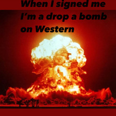 when they saw me I’m drop a bomb on Western
