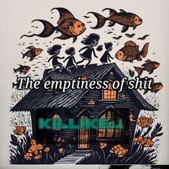 The Emptiness Of Shit!