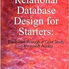 Access EBOOK 📩 Relational Database Design for Starters: Explained through a Case Stu