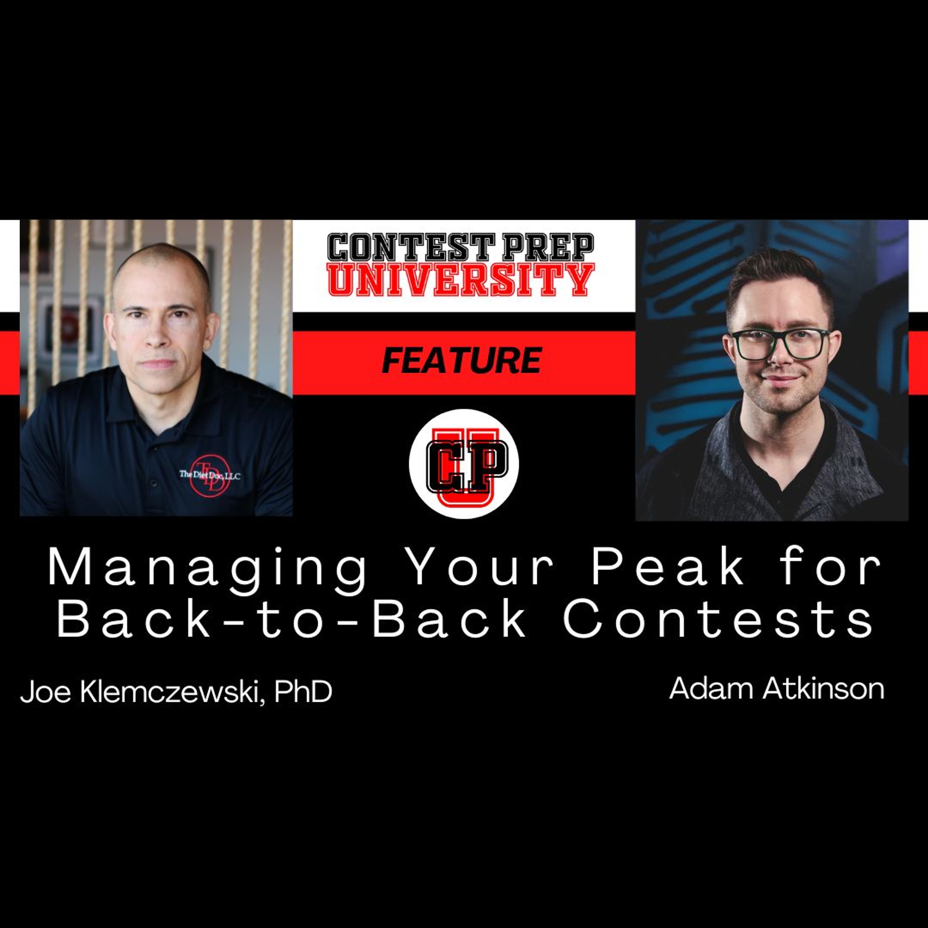 CONTEST PREP UNIVERSITY FEATURE - Managing Your Peak For Back - To - Back Contests episode artwork