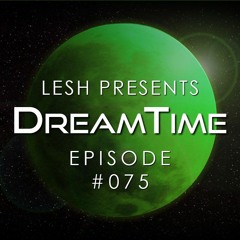 ♫ DreamTime Episode #075