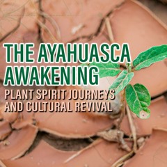 The Ayahuasca Awakening: Plant Spirit Journeys and Cultural Revival