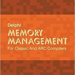 Read ❤️ PDF Delphi Memory Management: For Classic And ARC Compilers by Dalija Prasnikar,Neven Pr