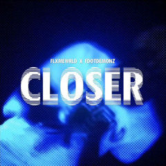 Closer ft Flmxe wrld X Fdotdemonz
