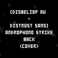 [Disbelief AU - Distrust Sans] Androphono Strike Back (Cover)