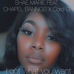I got what u want feat. Chapel banngs & Cord g