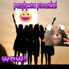 pozytywna piosenka! motywacyjna i przyjazna! wow!