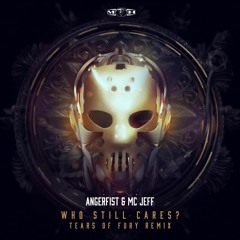 Angerfist & MC Jeff - Who Still Cares? (Tears Of Fury Remix)