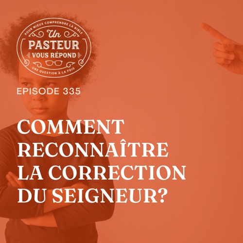 Comment reconnaître la correction du Seigneur? (Épisode 335)