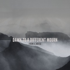 Dawn to a Different Mourn