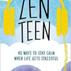 [VIEW] KINDLE 💜 Zen Teen: 40 Ways to Stay Calm When Life Gets Stressful by Tanya Car
