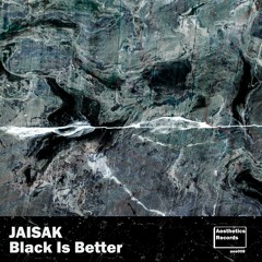 JAiSAK - Black Is Better [Aesthetics Records]