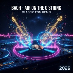 BACH - AIR ON THE G STRING  🎧 CLASSIC EDM REMIX 2025  🚀