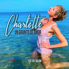 CHARLOTTE Ft Dex Wilson - Un Granito De Amor
