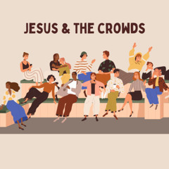 16 11 2025 | Jesus & the Crowds - Week 2