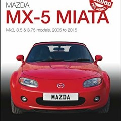 [Free] EPUB 📂 Mazda MX-5 Miata: Mk3, 3.5 & 3.75 Models, 2005-2015 (The Essential Buy