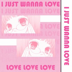 I Just Wanna Love
