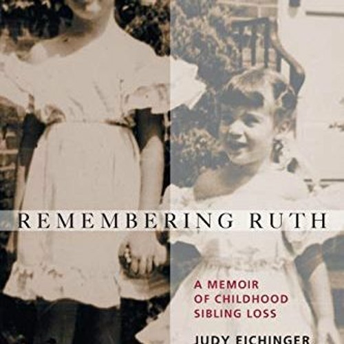 [Read] PDF EBOOK EPUB KINDLE Remembering Ruth: A Memoir of Childhood Sibling Loss by  Judy Eichinger