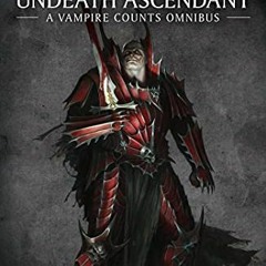 [ACCESS] EBOOK EPUB KINDLE PDF Undeath Ascendant: A Vampire Counts Omnibus (Warhammer Chronicles) by