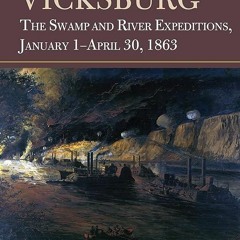 ❤[PDF]⚡  Bayou Battles for Vicksburg: The Swamp and River Expeditions, January 1-April