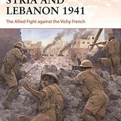 GET [EPUB KINDLE PDF EBOOK] Syria and Lebanon 1941: The Allied fight against the Vich