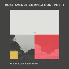 Rose Avenue Compilation, Vol. 1  Mix by Kurt Kjergaard