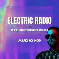 Audio K9 - Electric Radio (11.10.24) (Tech House Mix)