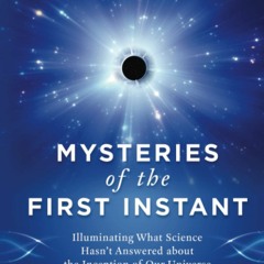 Download❤️Book⚡️ Mysteries of the First Instant Illuminating What Science Hasnât Answer
