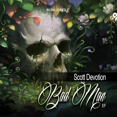Scott Devotion BAD MAN - Bad Man EP - Forthcoming - In Da Jungle Audio - April 2nd 2022