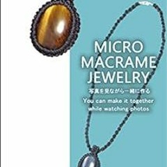 VIEW EBOOK EPUB KINDLE PDF MICRO MACRAME JEWELRY: You can make it together while watching photos RE-
