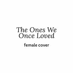 Ben&Ben - The Ones We Once Loved (female cover).mp3