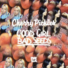 Cherry Pickles - "Good Girl Bad Seeds"